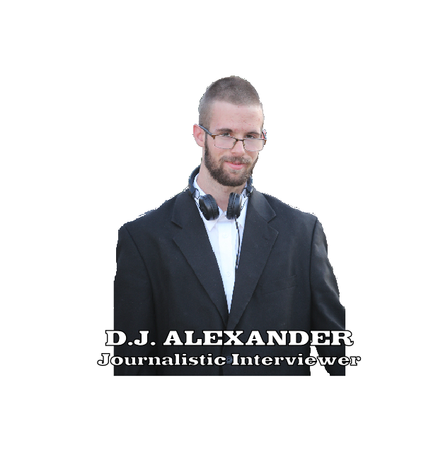 D.J. ALEXANDER
Journalistic Interviewer
